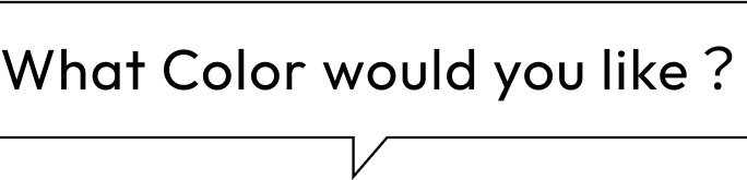 What Color would you like？